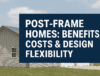 Modern post-frame home exterior showing open-span design and durable materialsModern post-frame home exterior showing open-span design and durable materials